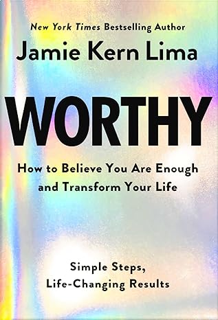 Worthy: How to Believe You Are Enough and Transform Your Life