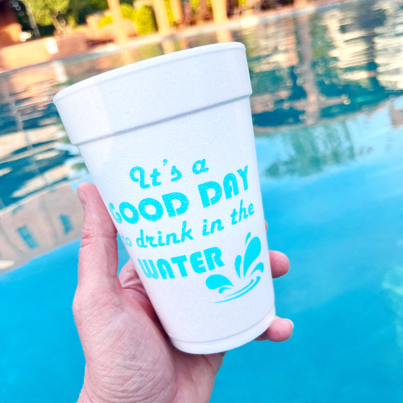 It's a Good Day to Drink in the Water Foam Cups