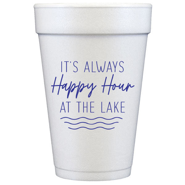 Always Happy Hour at the Lake Foam Cups